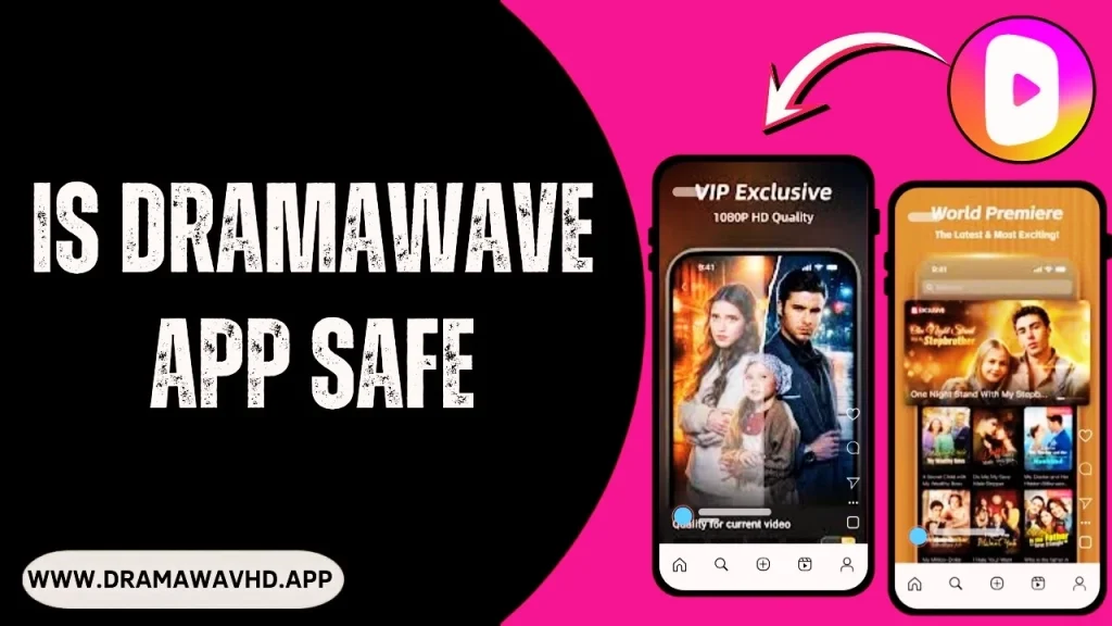 Is DramaWave App Safe​